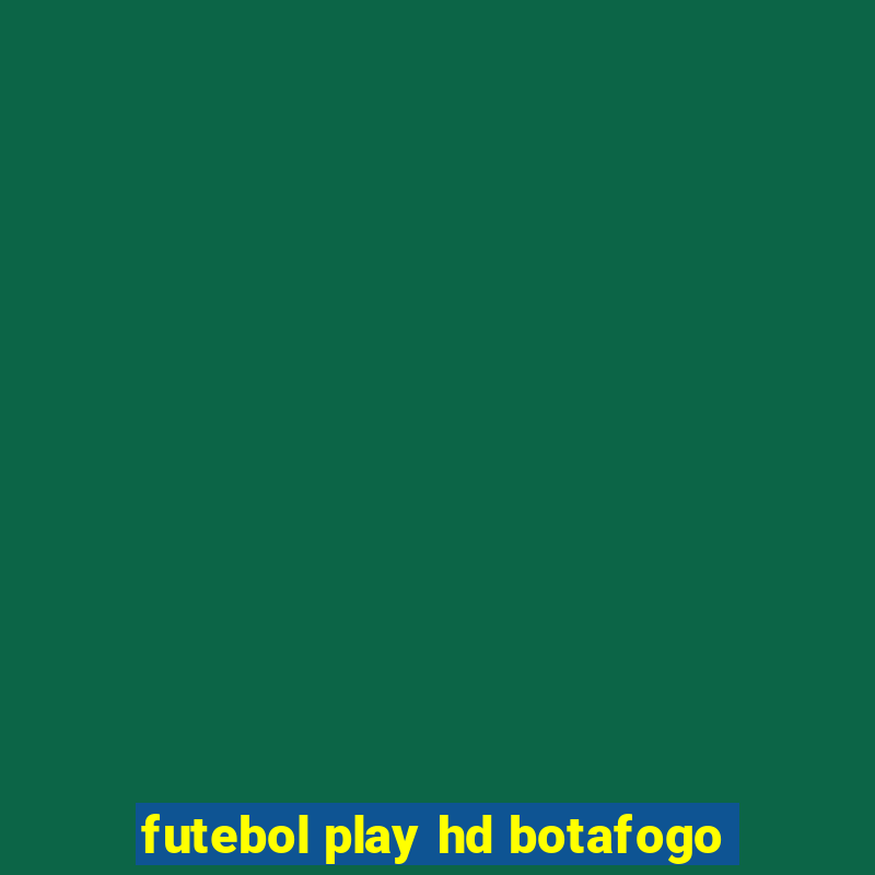 futebol play hd botafogo